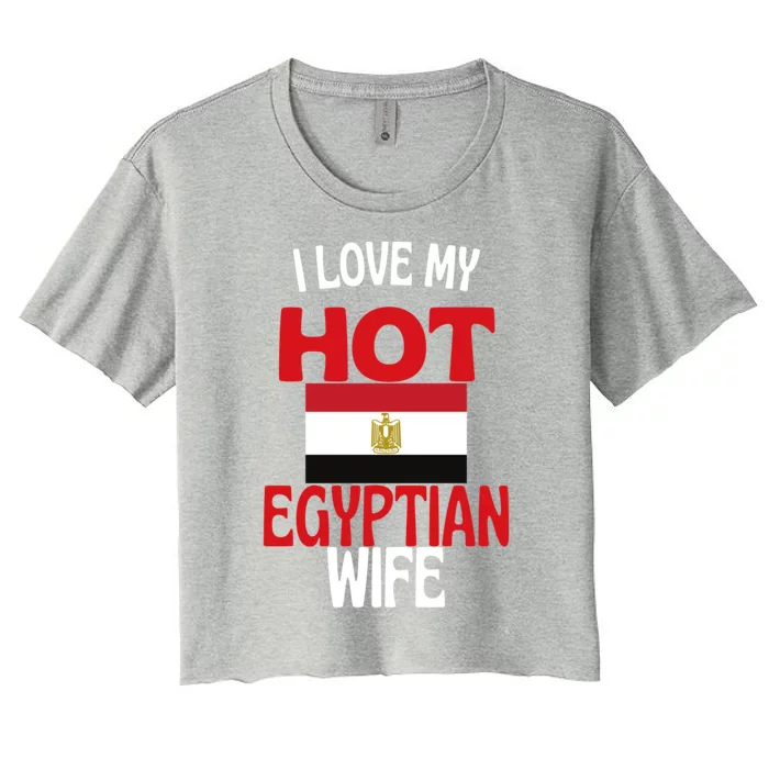 I Love My Hot Egyptian Wife Funny Egypt Relationship Gift Women's Crop Top Tee