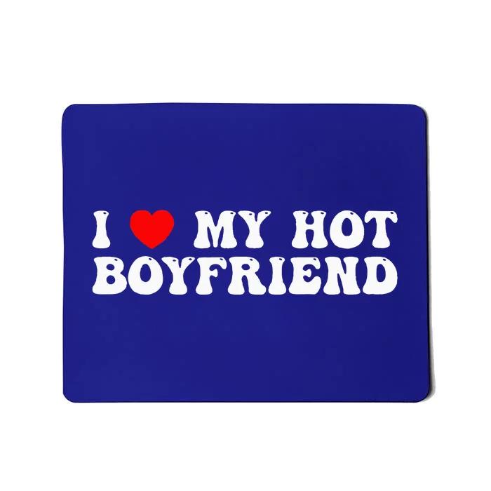 I Love My Boyfriend I Love My Hot Boyfriend So Stay Away Mousepad