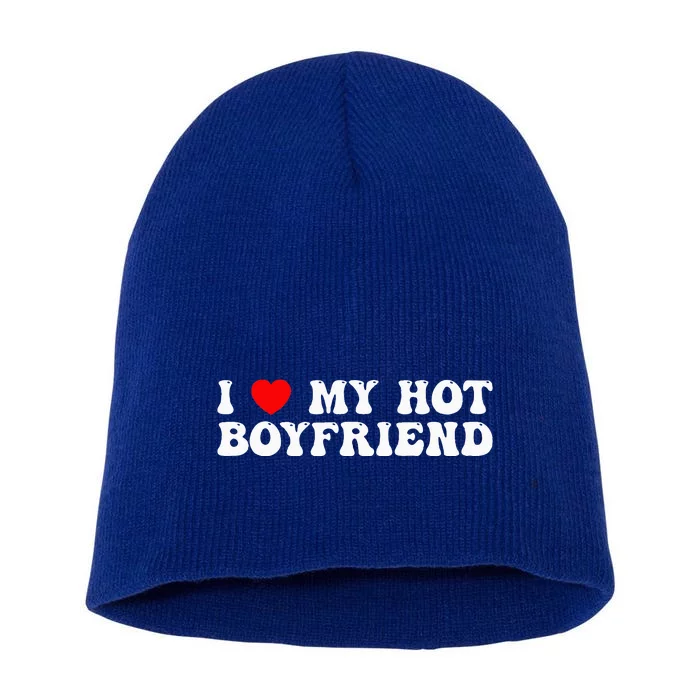 I Love My Boyfriend I Love My Hot Boyfriend So Stay Away Short Acrylic Beanie