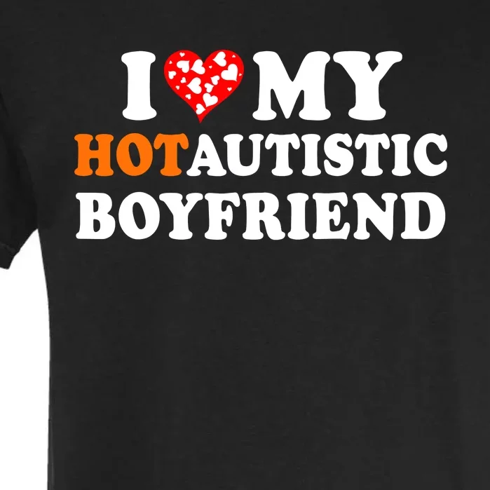 I Love My Hot Autistic Boyfriend Garment-Dyed Heavyweight T-Shirt