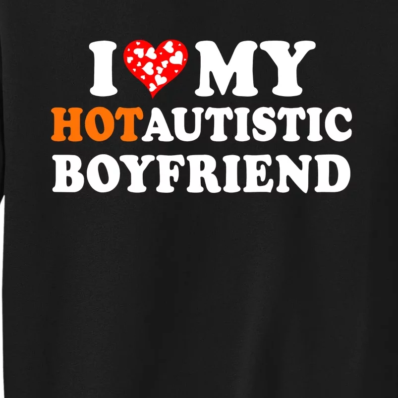 I Love My Hot Autistic Boyfriend Sweatshirt