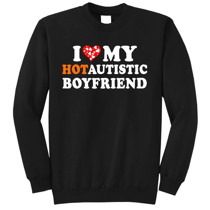 I Love My Hot Autistic Boyfriend Sweatshirt