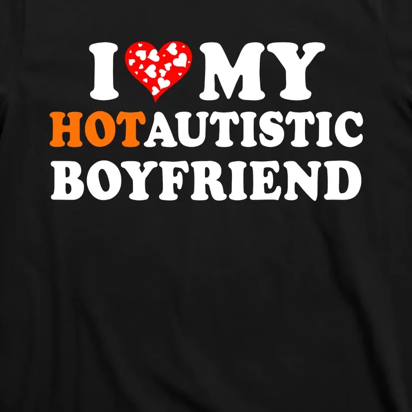 I Love My Hot Autistic Boyfriend T-Shirt