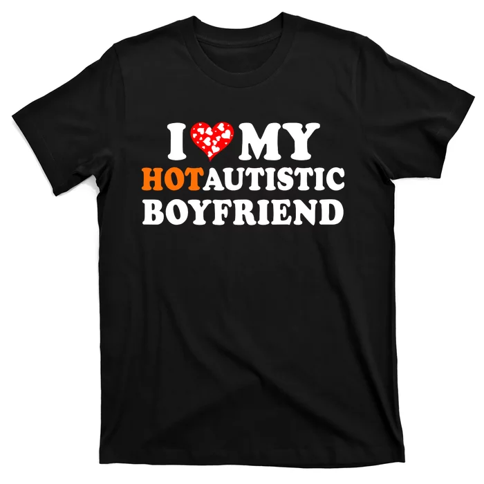 I Love My Hot Autistic Boyfriend T-Shirt