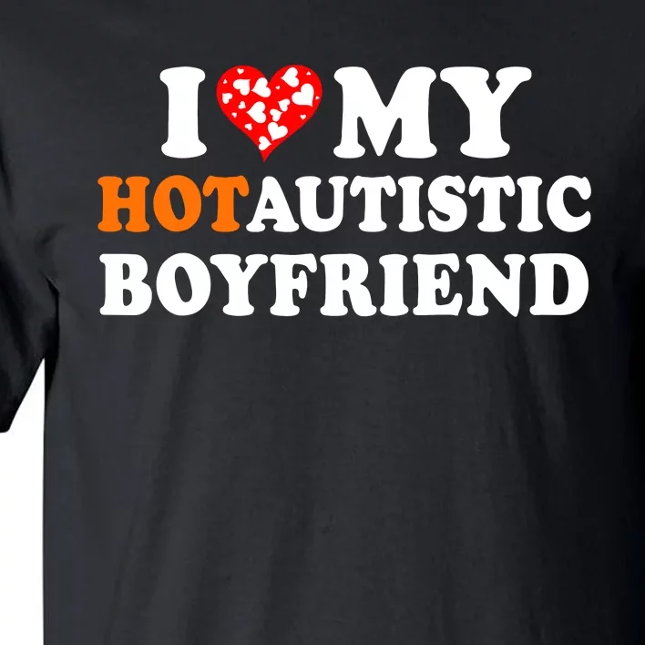 I Love My Hot Autistic Boyfriend Tall T-Shirt