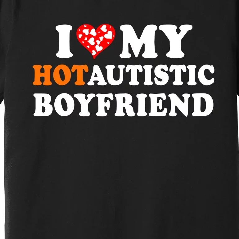 I Love My Hot Autistic Boyfriend Premium T-Shirt