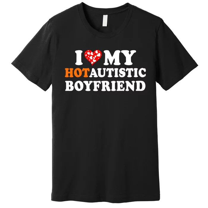 I Love My Hot Autistic Boyfriend Premium T-Shirt