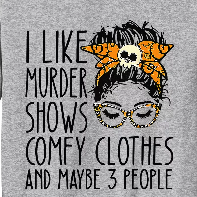 I Like Murder Shows Comfy Clothes 3 People Messy Bun Tall Sweatshirt