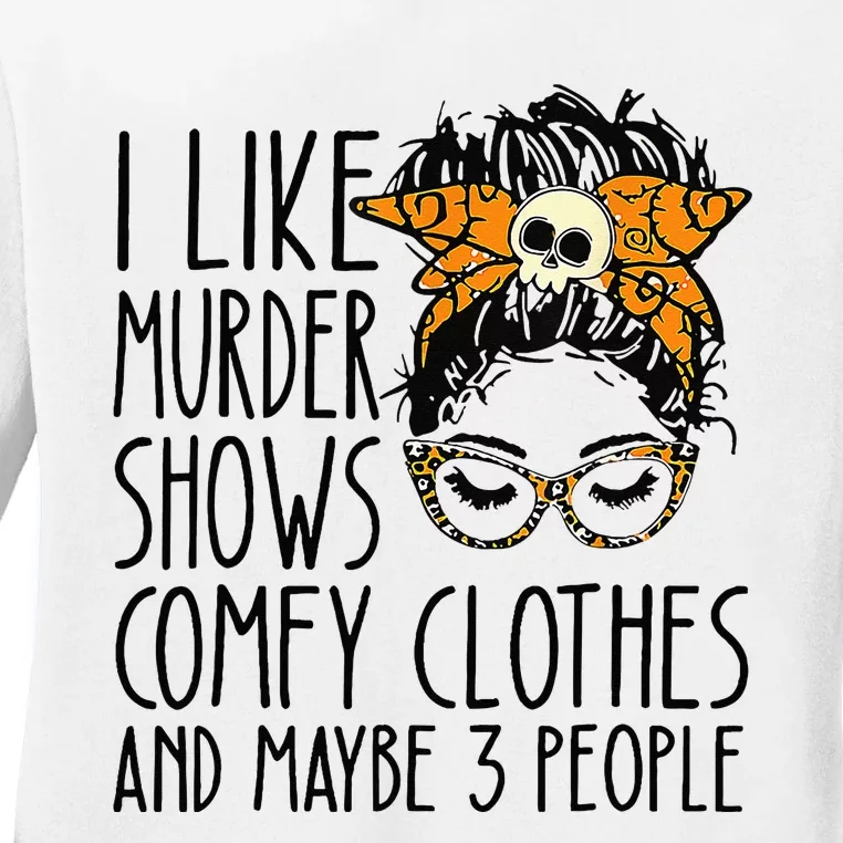 I Like Murder Shows Comfy Clothes 3 People Messy Bun Ladies Long Sleeve Shirt