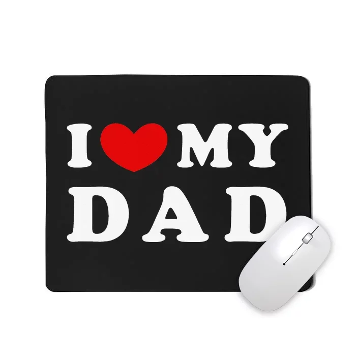 I Love My Dad I Heart My Dad Mousepad