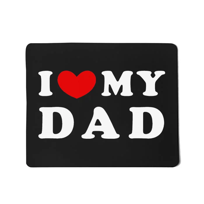 I Love My Dad I Heart My Dad Mousepad