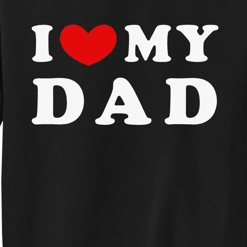 I Love My Dad I Heart My Dad Tall Sweatshirt