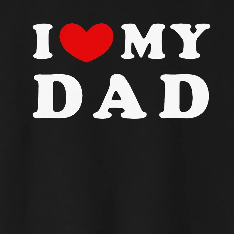 I Love My Dad I Heart My Dad Women's Crop Top Tee