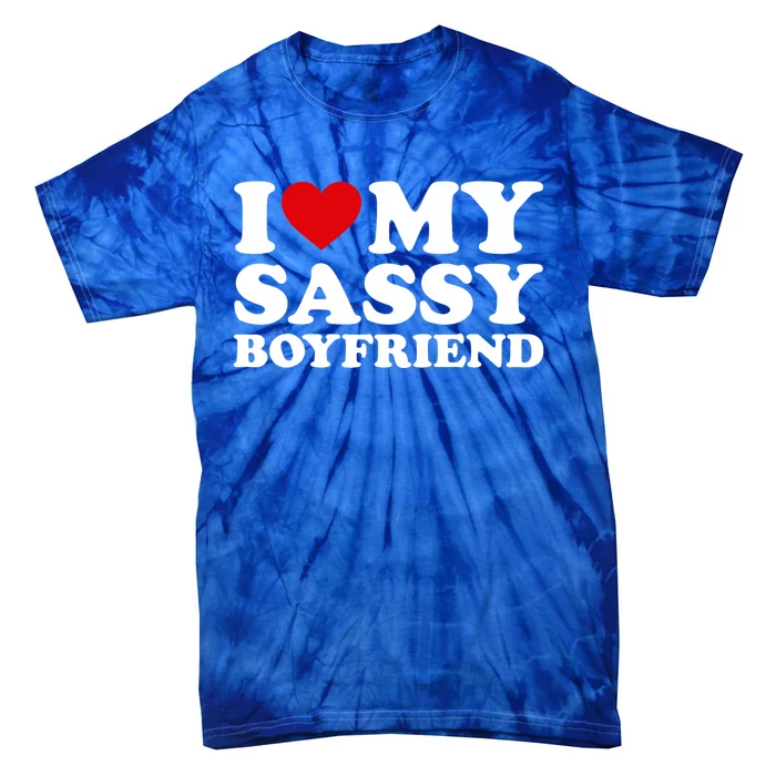 I Love My Sassy Boyfriend I Heart My Sassy Boyfriend Tie-Dye T-Shirt