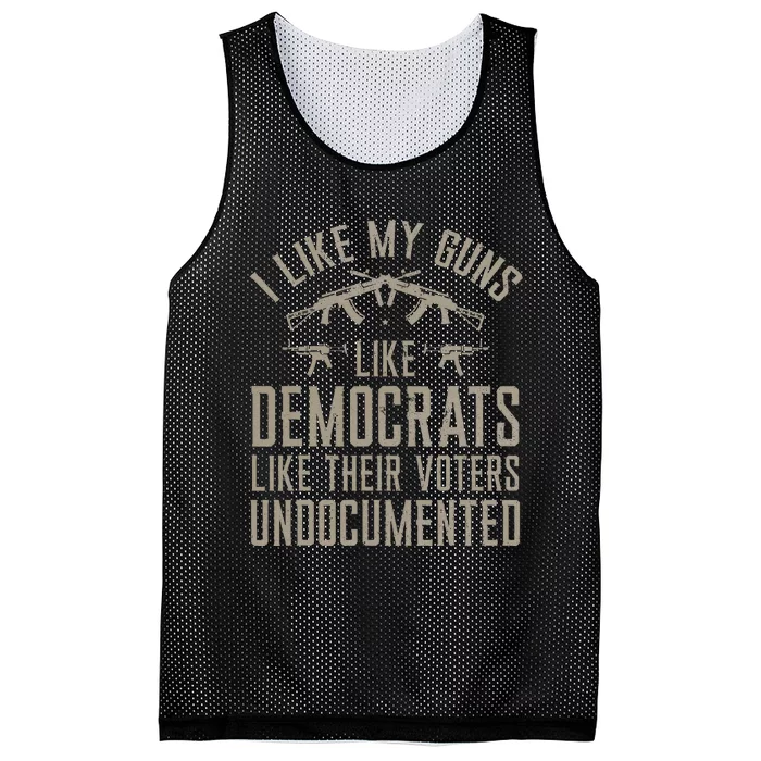 I Like My Guns Like Democrats Like Their Voters Undocumented Mesh Reversible Basketball Jersey Tank