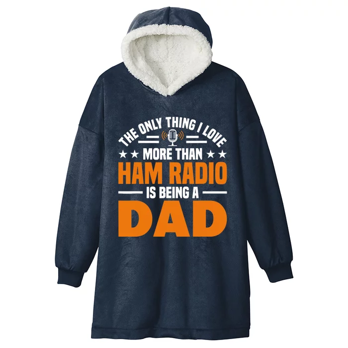 I Love More Than Ham Radio Is Being A Dad Ham Radio Hooded Wearable Blanket