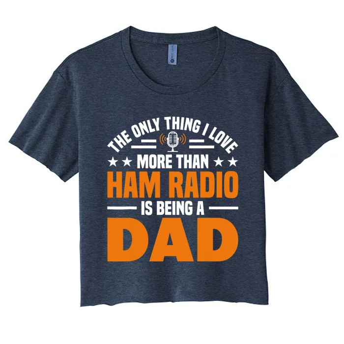 I Love More Than Ham Radio Is Being A Dad Ham Radio Women's Crop Top Tee