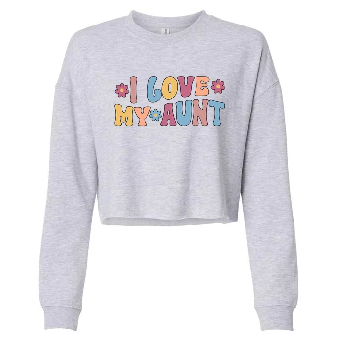 I Love My Aunt From Aunt To Niece Meaningful Gift Cropped Pullover Crew