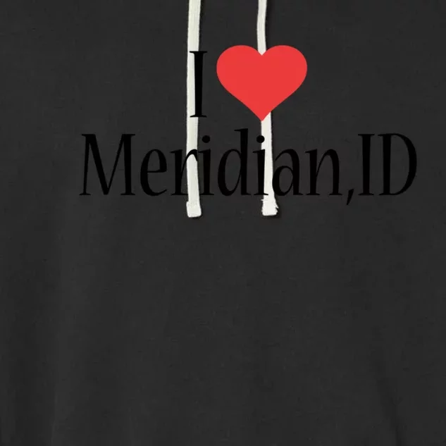 I Love Meridian Idaho Heart City State Combination Gift Garment-Dyed Fleece Hoodie