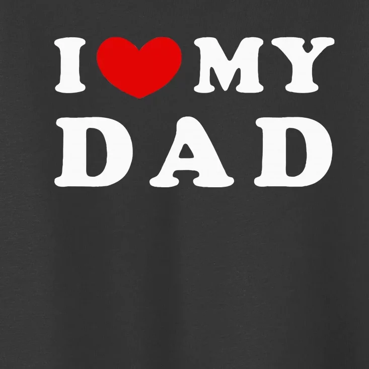 I Love My Dad Toddler T-Shirt