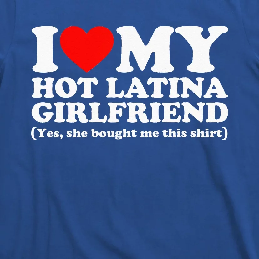 I Love My Hot Latina Girlfriend I Heart My Hot Latina T-Shirt