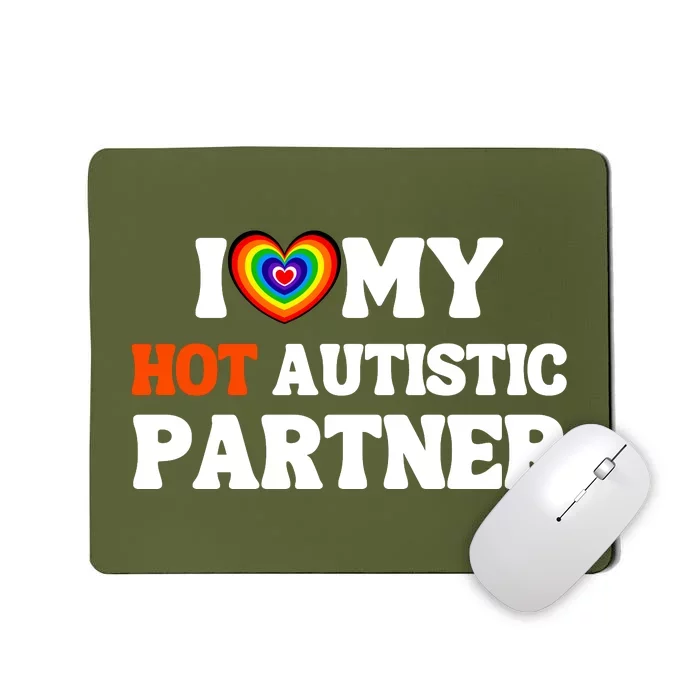 I Love My Hot Autistic Partner Mousepad