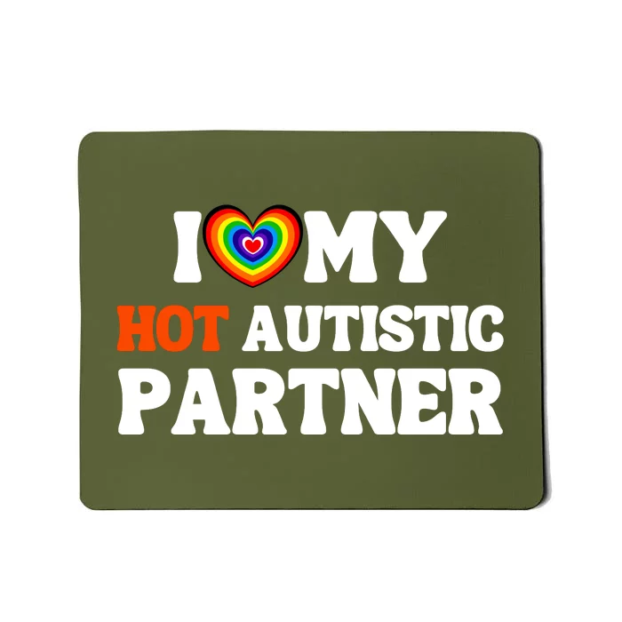 I Love My Hot Autistic Partner Mousepad