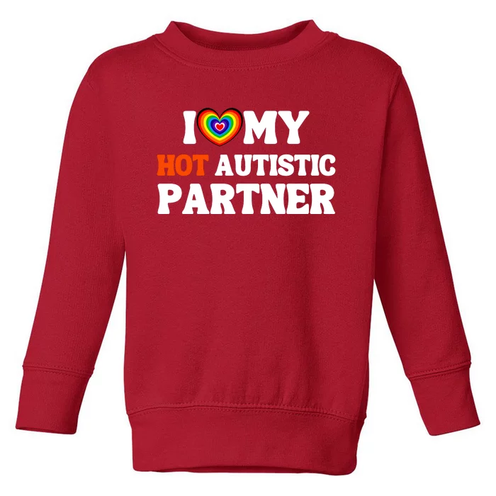 I Love My Hot Autistic Partner Toddler Sweatshirt