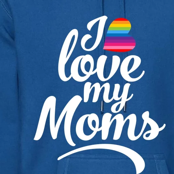 I Love My Moms Gift Lgbtq+ Son Or Daughter Gift I Have 2 Moms! Cool Gift Premium Hoodie