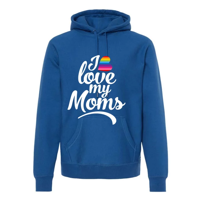 I Love My Moms Gift Lgbtq+ Son Or Daughter Gift I Have 2 Moms! Cool Gift Premium Hoodie