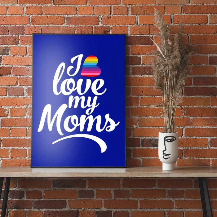 I Love My Moms Gift Lgbtq+ Son Or Daughter Gift I Have 2 Moms! Cool Gift Poster