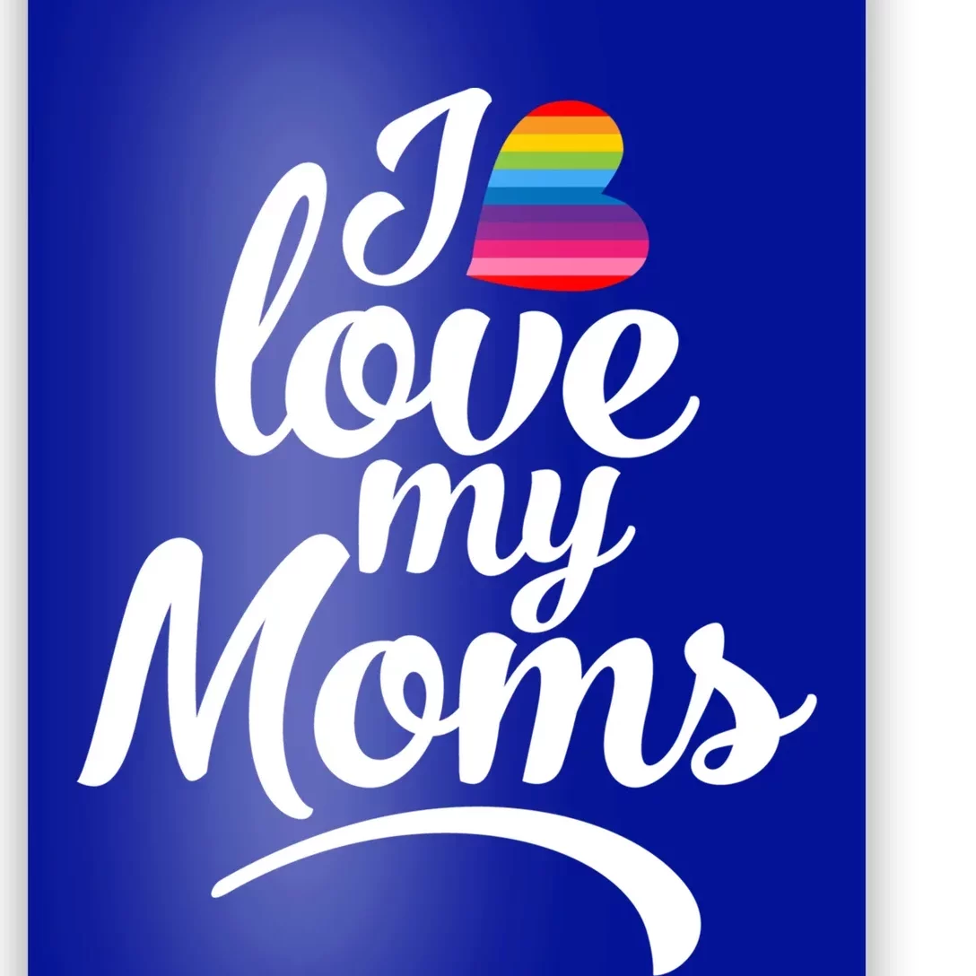 I Love My Moms Gift Lgbtq+ Son Or Daughter Gift I Have 2 Moms! Cool Gift Poster