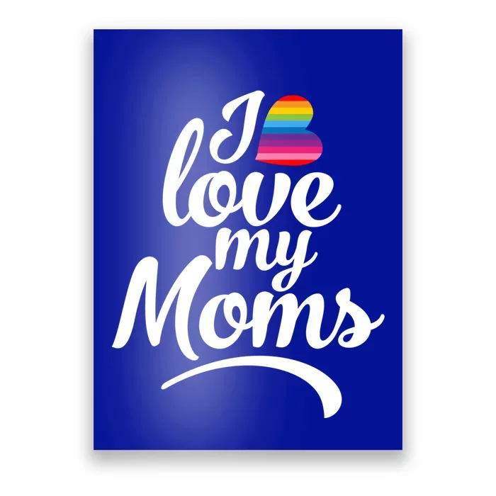 I Love My Moms Gift Lgbtq+ Son Or Daughter Gift I Have 2 Moms! Cool Gift Poster