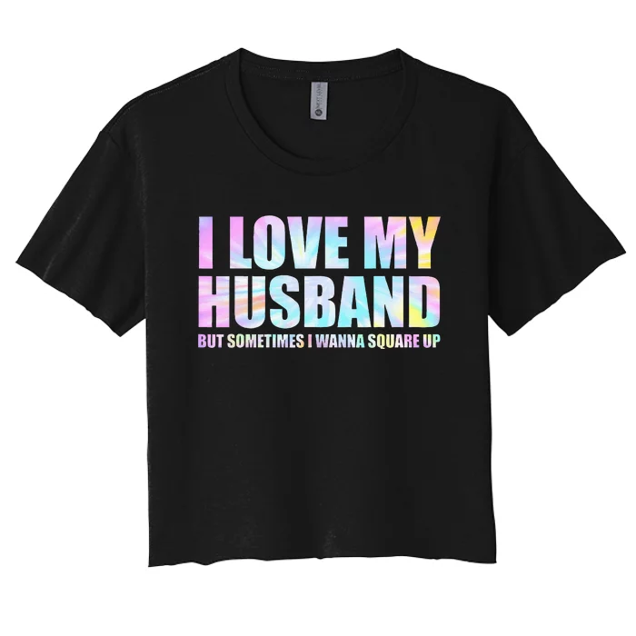 I Love My Husband But Sometimes I Wanna Square Up Women's Crop Top Tee