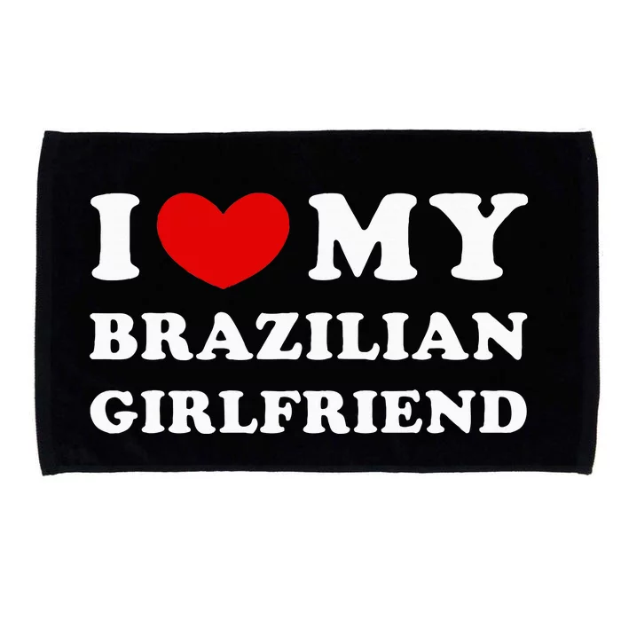 I Love My Brazilian Girlfriend Microfiber Hand Towel