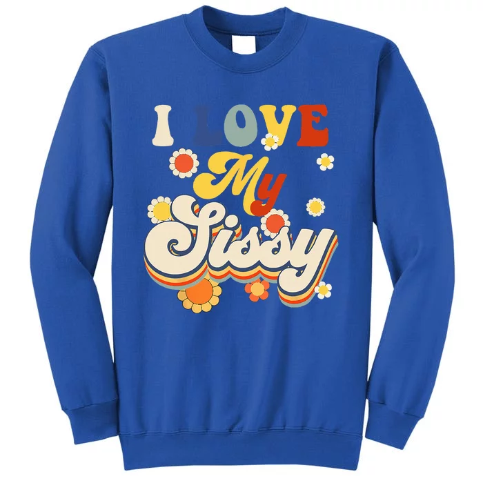 I Love My Sissy Sisterly Love Brother Sister Day Big Sis Tall Sweatshirt