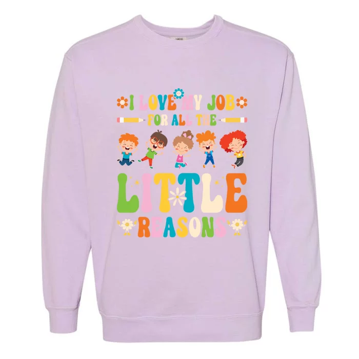 I Love My Job For All The Little Reason Kindergarten Teacher Gift Garment-Dyed Sweatshirt