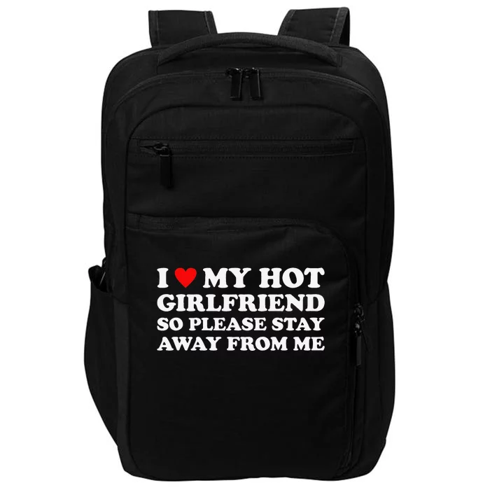 I Love My Hot Girlfriend So Please Stay Away From Me Impact Tech Backpack