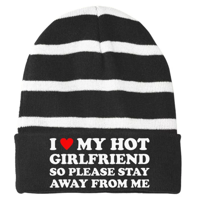 I Love My Hot Girlfriend So Please Stay Away From Me Striped Beanie with Solid Band