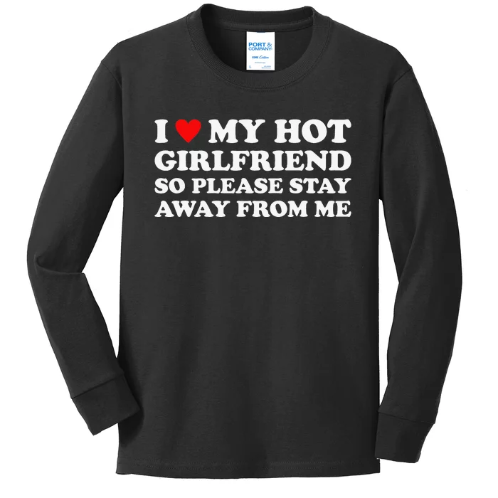 I Love My Hot Girlfriend So Please Stay Away From Me Kids Long Sleeve Shirt