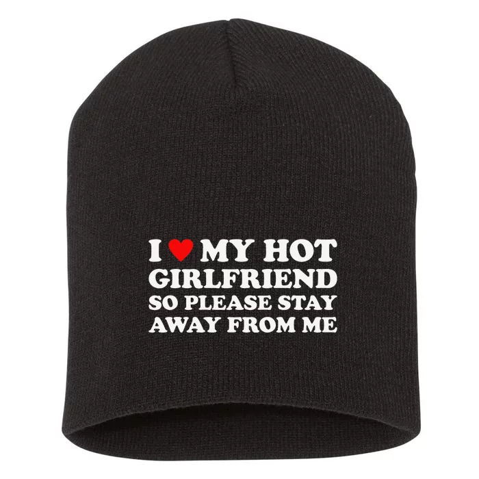 I Love My Hot Girlfriend So Please Stay Away From Me Short Acrylic Beanie