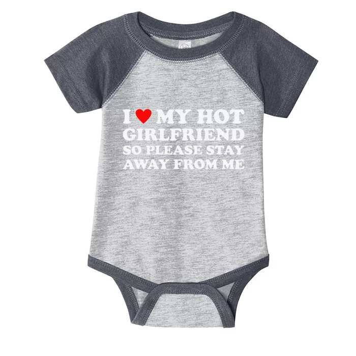 I Love My Hot Girlfriend So Please Stay Away From Me Infant Baby Jersey Bodysuit