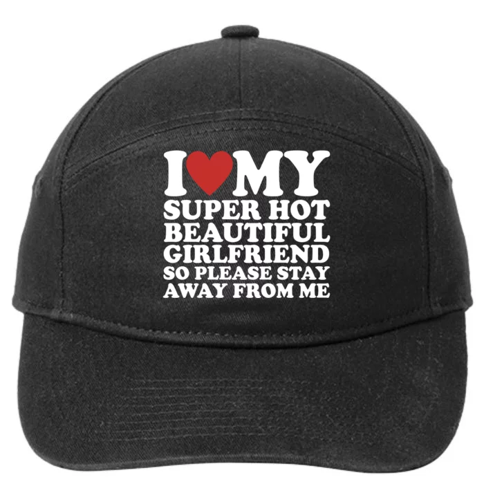 I Love My Super Hot Beautiful Girlfriend So Please Stay Away From Me 7-Panel Snapback Hat