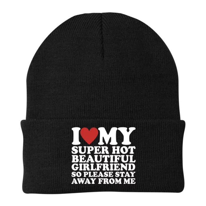 I Love My Super Hot Beautiful Girlfriend So Please Stay Away From Me Knit Cap Winter Beanie