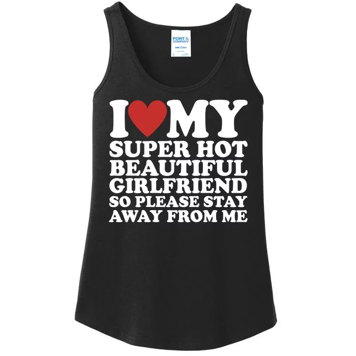 I Love My Super Hot Beautiful Girlfriend So Please Stay Away From Me Ladies Essential Tank