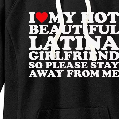 I Love My Hot Beautiful Latina Girlfriend So Please Stay Women's Fleece Hoodie