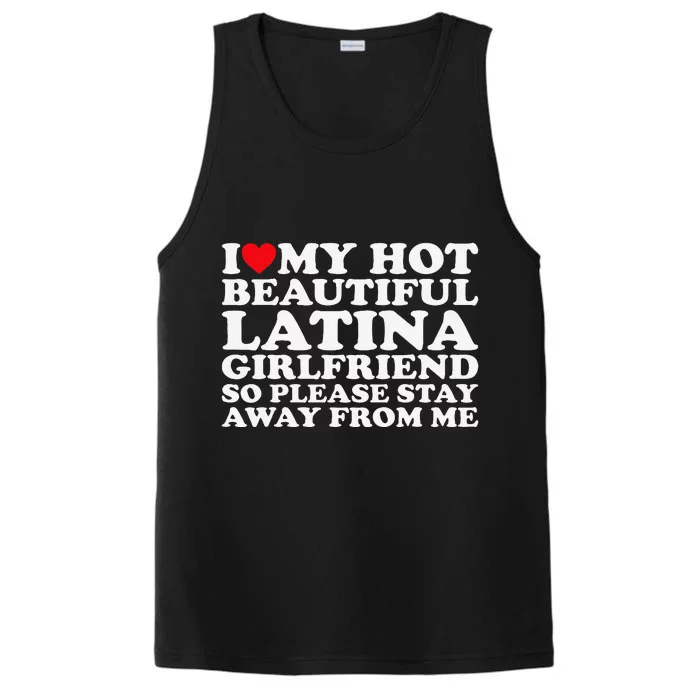 I Love My Hot Beautiful Latina Girlfriend So Please Stay Performance Tank