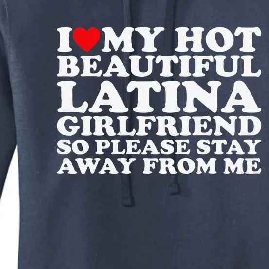 I Love My Hot Beautiful Latina Girlfriend So Please Stay Women's Pullover Hoodie