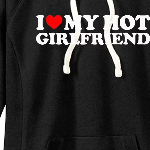 I Love My Hot Girlfriend I Heart My Hot Girlfriend Women's Fleece Hoodie