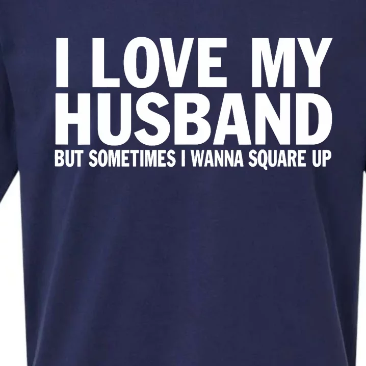 I Love My Husband But Sometimes I Wanna Square Up Funny Sueded Cloud Jersey T-Shirt